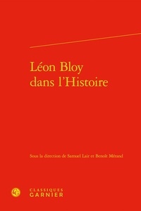 Samuel Lair et Benoît Mérand - Léon Bloy dans l'Histoire.