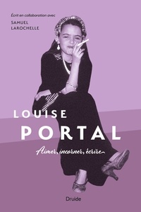 Samuel Larochelle et Louise Portal - Louise Portal - Aimer, incarner, écrire.