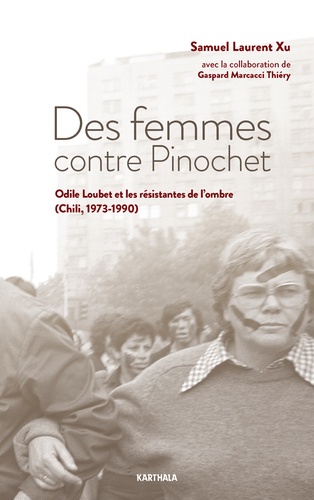 Des femmes contre Pinochet. Odile Loubet et les résistantes de l'ombre (Chili 1973-1990)