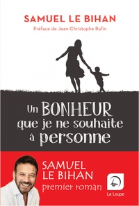 Samuel Le Bihan - Un bonheur que je ne souhaite à personne.