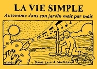 Samuel Lewis et Gareth Lewis - La vie simple - Autonome dans son jardin mois par mois.