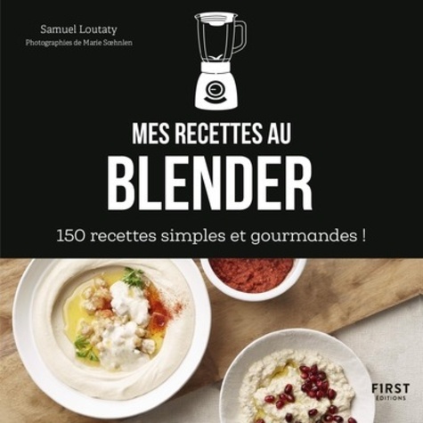 Mes recettes au blender - 150 recettes simples et... de Samuel Loutaty -  Grand Format - Livre - Decitre