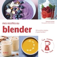 Samuel Loutaty - Mes recettes au blender - 150 recettes simples et gourmandes !.