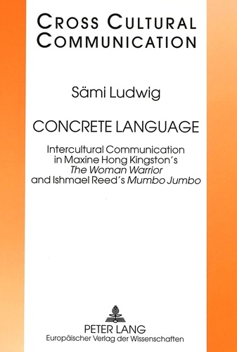 Samuel Ludwig - Concrete Language - Intercultural Communication in Maxine Hong Kingston's The Woman Warrior and Ishmael Reed's "Mumbo Jumbo".