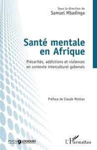 Samuel Mbadinga - Santé mentale en Afrique - Précarités, addictions et violences en contexte interculturel gabonais.