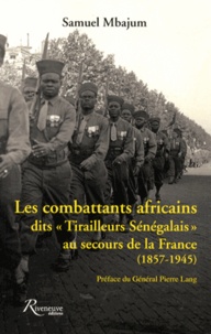 Samuel Mbajum - Les combattants africains dits "Tirailleurs sénégalais" au secours de la France (1857-1945).
