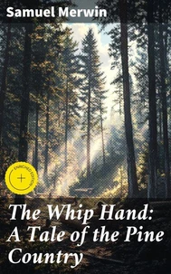 The Whip Hand: A Tale of the Pine Country