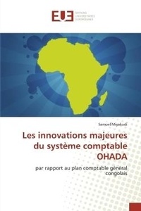 Samuel Miyakudi - Les innovations majeures du système comptable OHADA - par rapport au plan comptable général congolais.