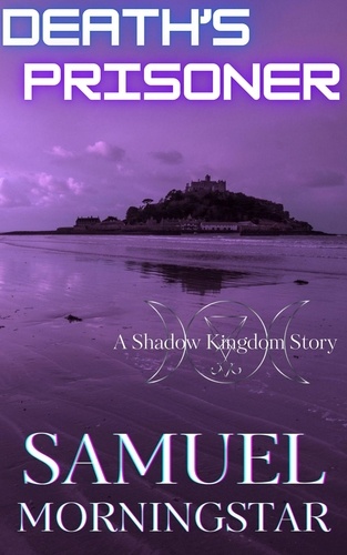  Samuel Morningstar - Death's Prisoner: A Shadow Kingdom Story - Shadow Kingdom Expanded Mythology.