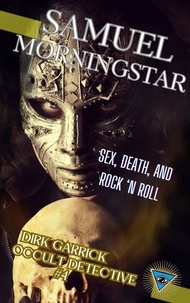  Samuel Morningstar - Dirk Garrick Occult Detective #4: Sex, Death, and Rock 'N Roll - Dirk Garrick Occult Detective, #4.