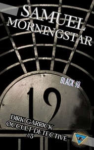  Samuel Morningstar - Dirk Garrick Occult Detective #5: Black 19 - Dirk Garrick Occult Detective, #5.