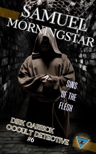  Samuel Morningstar - Dirk Garrick Occult Detective #6: Sins of the Flesh - Dirk Garrick Occult Detective, #6.