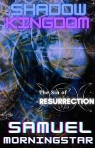  Samuel Morningstar - Shadow Kingdom I: The Sin of Resurrection - Shadow Kingdom, #1.