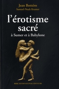 Samuel Noah Kramer et Jean Bottéro - L'érotisme sacré à Sumer et à Babylone.