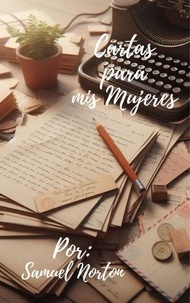 Ebook manuel à télécharger gratuitement Cartas para mis Mujeres - ROMANCE, FICCION, AMOR, FIDELIDAD, PAREJAS, ROMANTICISMO., #1 (French Edition) DJVU MOBI PDF 9798224504190