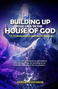 Building Up your Call in The House of God