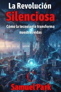La Revolución Silenciosa: Cómo la tecnología transforma nuestras vidas