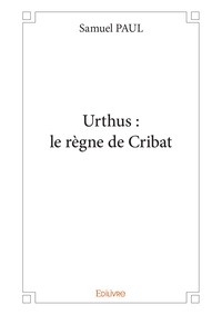 Samuel Paul - Urthus : le règne de cribat.