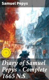 Diary of Samuel Pepys — Complete 1665 N.S