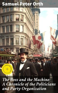 The Boss and the Machine: A Chronicle of the Politicians and Party Organization