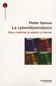 La cyberdépendance - Mieux maîtriser la relation à Internet.pdf