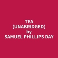 Samuel Phillips Day et Juan Alvarez - Tea (Unabridged).