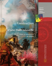 Samuel Pierre - Construction d'une Haïti nouvelle - Vision et contribution du GRAHN.