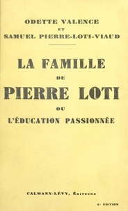 Samuel Pierre-Loti-Viaud et Odette Valence - La famille de Pierre Loti - Ou L'éducation passionnée.