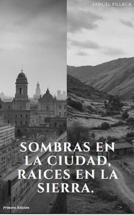 Sombras en la ciudad, raíces en la sierra.
