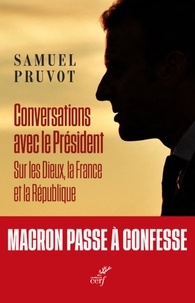 Samuel Pruvot - Conversations avec le Président sur les Dieux, la France et la République.