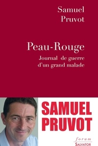 Samuel Pruvot - Peau-rouge - Journal de guerre d'un grand malade.