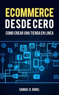  Samuel R. Barel - Ecommerce Desde Cero, Cómo Crear Una Tienda En Linea.