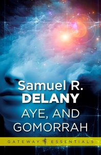 Samuel R. Delany - Aye, and Gomorrah.