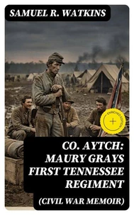 Co. Aytch: Maury Grays First Tennessee Regiment (Civil War Memoir)