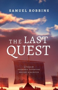  Samuel Robbins - The Last Quest: A Tale of Friendship, Adventure, Bravery, &amp; Sacrifice - The Song of Seven Sorrows, #1.