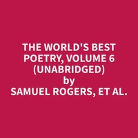 The World's Best Poetry, Volume 6 (Unabridged)