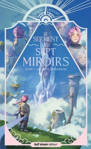 Samuel Rouget - Le Serment des sept Miroirs - Tome 1 Les Vents de Terreciel.