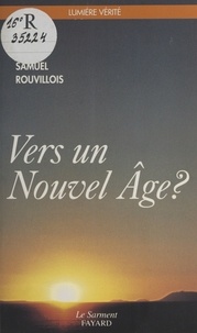 Samuel Rouvillois - Vers un nouvel âge ? - Éléments pour un discernement.