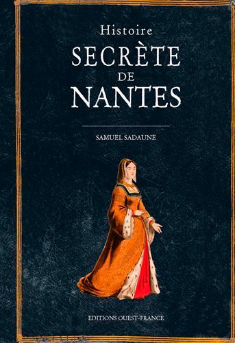 Samuel Sadaune - Histoire secrète de Nantes.