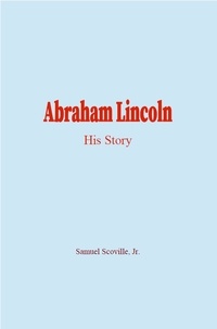 Samuel Scoville, Jr. - Abraham Lincoln - His Story.