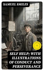 Self Help; with Illustrations of Conduct and Perseverance
