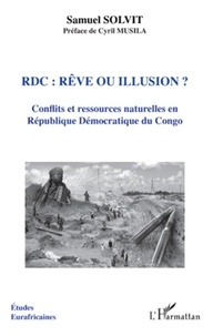 Samuel Solvit - RDC : rêve ou illusion ? - Conflits et ressources naturelles en Républiques Démocratique du Congo.