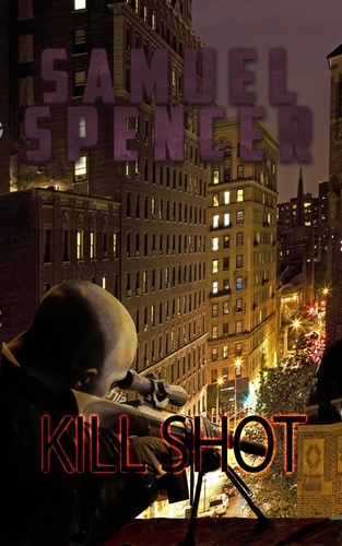  Samuel Spencer - Kill Shot - In the Grips of Silent Terror, #5.