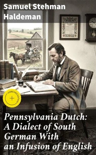 Pennsylvania Dutch: A Dialect of South German With an Infusion of English