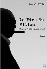 Samuel Sutra - Le pire du Milieu : Tonton et ses chinoiseries.