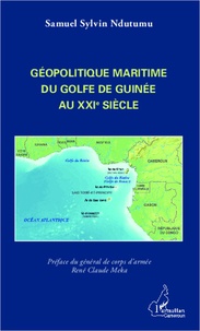 Samuel Sylvin Ndutumu - Géopolitique maritime du golfe de Guinée au XXIe siècle.