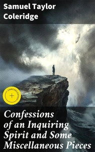 Confessions of an Inquiring Spirit and Some Miscellaneous Pieces