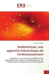 Samuel Thibault - BubbleSched, une approche hiérarchique de l'ordonnancement - Exploiter la structure du parallélisme des applications pour mieux les ordonnancer sur les architect.