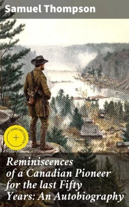 Reminiscences of a Canadian Pioneer for the last Fifty Years: An Autobiography