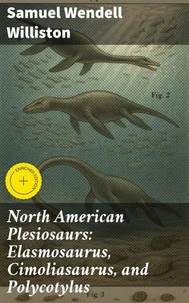 North American Plesiosaurs: Elasmosaurus, Cimoliasaurus, and Polycotylus